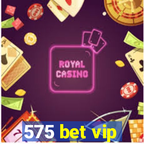 575 bet vip